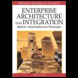 Enterprise Architecture and Integration Methods, Implementation and Technologies