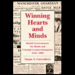 Winning Hearts and Minds  British Governments, the Media and Colonial Counter Insurgency, 1944 1960