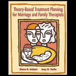 Theory Based Treatment Planning for Marriage and Family Therapists  Integrating Theory and Practice / With Infotrac