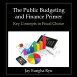 Public Budgeting and Finance Primer Key Concepts in Fiscal Choice
