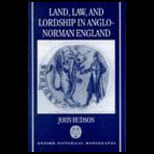 Land, Law, and Lordship in Anglo Norman England