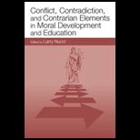 Conflict, Contradiction, and Contrarian Elements In Moral Development  And Education
