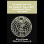 Market, the State, and the Export Import Bank of the United States, 1934 2000