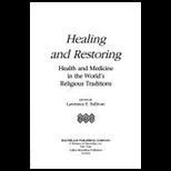 Healing and Restoring  Health and Medicine in the Worlds Religious Tradition