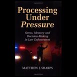 Processing under Pressure  Stress, Memory, and Decision Making in Law Enforcement