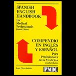 Spanish English Handbook for Medical Professionals  Compendio en Ingles y Espanol Para Profesionales de la Medicine