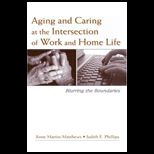 Aging and Caring at the Intersection of Work and Home Life Blurring the Boundaries