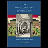 Imperial Museums of Meiji Japan  Architecture and the Art of the Nation