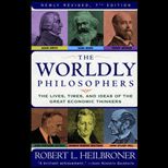 Worldly Philosophers  The Lives, Times and Ideas of the Great Economic Thinkers