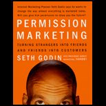 Permission Marketing  Turning Strangers Into Friends, And Friends Into Customers