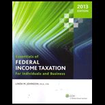 Essentials of Federal Income Taxation for Individuals and Business, 2013 Edition