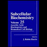 Subcellular Biochemistry, Volume 25  Ascorbic Acid  Biochemistry and Biomedical Cell Biology