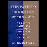 Path to Christian Democracy  German Catholics and the Party System from Windthorst to Adenauer
