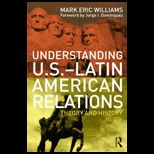 Understanding U.S. Latin American Relations Theory and History