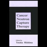 Cancer Neutron Capture Therapy  Proceedings of the Sixth International Symposium Held in Kobe, Japan, October 31 November 4, 1994