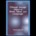 Change Through Signs of Body, Mind