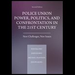 Police Union Power, Politics, and Confrontation in the 21st Century