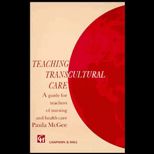 Teaching Transcultural Care  A Guide for Teachers of Nursing and Health Care