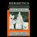Hermetica  The Greek Corpus Hermeticum and the Latin Asclepius in a New English Translation with Notes and Introduction