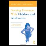 Starting Treatment With Children and Adolescents A Process Oriented Guide for Therapists