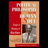 Political Philosophy and the Human Soul  Essays in Memory of Allan Bloom