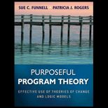 Purposeful Program Theory Effective Use of Theories of Change and Logic Models