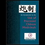 Pao Zhi  An Introduction to the Use of Processed Chinese Medicinals