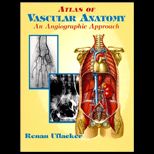 Atlas of Vascular Anatomy  An Angiographic Approach
