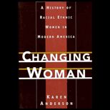 Changing Woman  A History of Racial Ethnic Women in Modern America