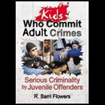 Kids Who Commit Adult Crimes  Serious Criminality by Juvenile Offenders