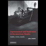 Expressionism and Modernism in the American Theatre Bodies, Voices, Words