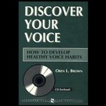 Discover Your Voice  How to Develop Healthy Voice Habits / With CD