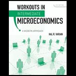 Workouts in Intermediate Microeconomics for Intermediate Microeconomics A Modern Approach