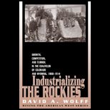 Industrializing the Rockies  Growth, Competition, and Turmoil in the Coalfields of Colorado and Wyoming, 1868 1914