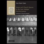 Saints and Church Spaces in the Late Antique Mediterranean Architecture, Cult, and Community