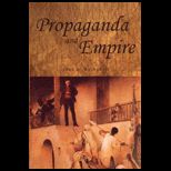 Propaganda and Empire  The Manipulation of British Public Opinion, 1880 1960