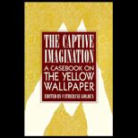 Captive Imagination  A Casebook on the Yellow Wallpaper