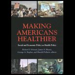 Making Americans Healthier Social and Economic Policy as Health Policy