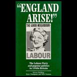 England Arise  The Labour Party and British Popular Politics in the 1940s