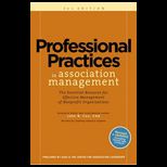 Professional Practices in Association Management, Second Edition  The Essential Resource for Effective Managment of Nonprofit Organizations