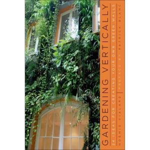 Gardening Vertically Book 24 Ideas for Creating Your Own Green Walls 9780393733709