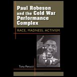 Paul Robeson and the Cold War Performance Complex Race, Madness, Activism