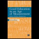Good Education in an Age of Measurement Ethics, Politics, Democracy