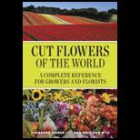 Cut Flowers of the World A Complete Reference for Growers and Florists