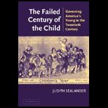 Failed Century of the Child  Governing Americas Young in the Twentieth Century