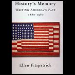 Historys Memory  Writing Americas Past, 1880 1980