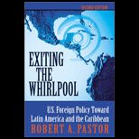 Exiting the Whirlpool  U.S. Foreign Policy Toward Latin America And The Caribbean