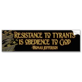 Thomas Jefferson Quote  Resistance to Tyranny Bumper Stickers