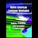 Native American Language Ideologies Beliefs, Practices, and Struggles in Indian Country