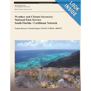 Weather and Climate Inventory National Park Service South Florida / Caribbean Network (Natural Resource Technical Report NPS/SFCN/NRTR?2007/037) Christopher A. Davey, Kelly T. Redmond, David B. Simeral, National Park Service 9781492319276 Books